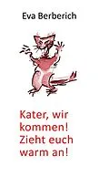 E-Book (epub) Kater, wir kommen! Zieht euch warm an! von Eva Berberich