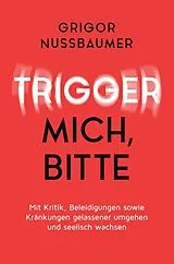 Kartonierter Einband Trigger mich, bitte! von Grigor Nussbaumer