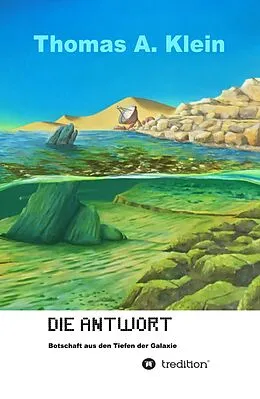 E-Book (epub) Die Antwort - Botschaft aus den Tiefen der Galaxie von Thomas A. Klein