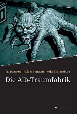 E-Book (epub) Die Alb-Traumfabrik von Till Bamberg, Holger Borgstedt, Mike Blankenburg