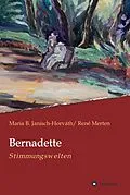 E-Book (epub) Bernadette - Stimmungswelten von Maria B. Janisch-Horváth, René Merten