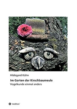 Kartonierter Einband Im Garten der Kirschbaumeule - Vogelkunde einmal anders von Hildegard Kühn