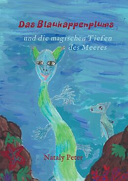 Kartonierter Einband Das Blaukappenplums und die magischen Tiefen des Meeres von Nataly Peter