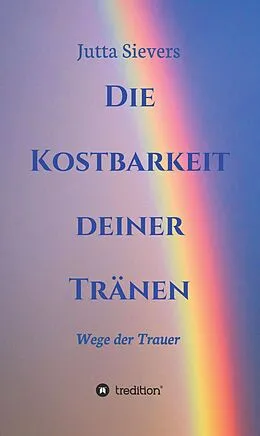 E-Book (epub) Die Kostbarkeit deiner Tränen von Jutta Sievers
