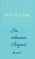 E-Book (epub) Ein erlesenes Ragout von Peter B. Zunke