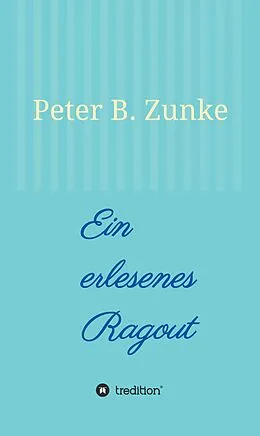 E-Book (epub) Ein erlesenes Ragout von Peter B. Zunke