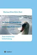 E-Book (epub) Im Chaos des Lebens bin ich doch schön wie ein Schwan von Marissa Elisa Eden-Baer