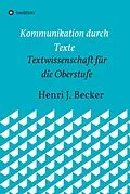 E-Book (epub) Kommunikation durch Texte von Henri Joachim Becker