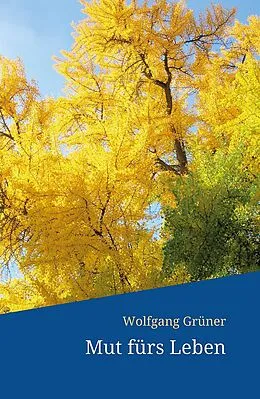 E-Book (epub) Mut fürs Leben von Wolfgang Grüner