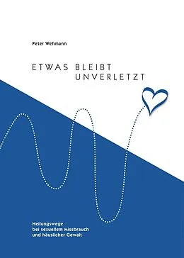 E-Book (epub) Etwas bleibt unverletzt von Peter Wehmann
