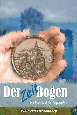 E-Book (epub) Der ZeitBogen von Wolf Von Fichtenberg