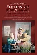 E-Book (epub) Fliehendes Flüchtiges von Eckhard Weise