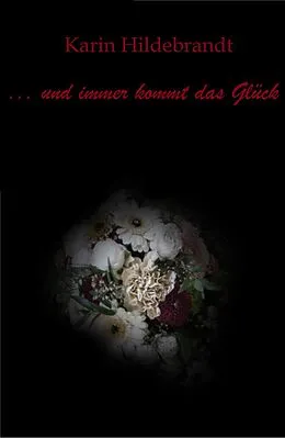 E-Book (epub) ... und immer kommt das Glück von Karin Hildebrandt
