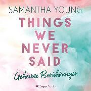 Audio Download Things We Never Said - Geheime Berührungen (ungekürzt) von Young, Samantha