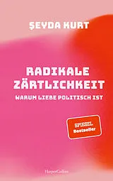 Kartonierter Einband Radikale Zärtlichkeit. Warum Liebe politisch ist von Seyda Kurt