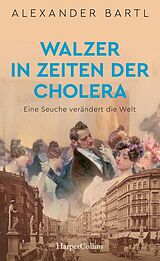 Fester Einband Walzer in Zeiten der Cholera  Eine Seuche verändert die Welt von Alexander Bartl
