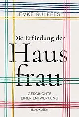 Fester Einband Die Erfindung der Hausfrau. Geschichte einer Entwertung von Evke Rulffes