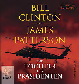 Audio CD (CD/SACD) Die Tochter des Präsidenten (ungekürzt) von Bill Clinton, James Patterson