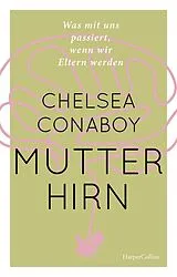 ePUB Mutterhirn. Was mit uns passiert, wenn wir Eltern werden von Chelsea Conaboy