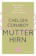 E-Book (epub) Mutterhirn. Was mit uns passiert, wenn wir Eltern werden von Chelsea Conaboy
