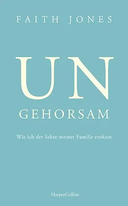 E-Book (epub) Ungehorsam - Wie ich der Sekte meiner Familie entkam von Faith Jones