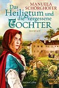 E-Book (epub) Das Heiligtum und die vergessene Tochter von Manuela Schörghofer