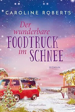 E-Book (epub) Der wunderbare Foodtruck im Schnee von Caroline Roberts