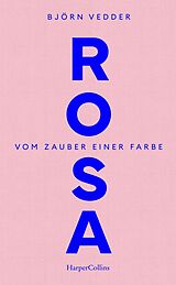 E-Book (epub) Rosa. Vom Zauber einer Farbe von Björn Vedder