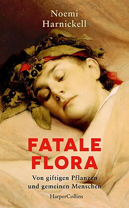 E-Book (epub) Fatale Flora. Von giftigen Pflanzen und gemeinen Menschen von Noemi Harnickell