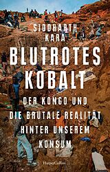 E-Book (epub) Blutrotes Kobalt. Der Kongo und die brutale Realität hinter unserem Konsum von Siddharth Kara