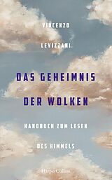 E-Book (epub) Das Geheimnis der Wolken. Handbuch zum Lesen des Himmels von Vincenzo Levizzani