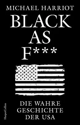 E-Book (epub) Black As F***. Die wahre Geschichte der USA von Michael Harriot