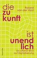 E-Book (epub) Die Zukunft ist endlos. Denken in der digitalen Welt von Roland Van Der Vorst