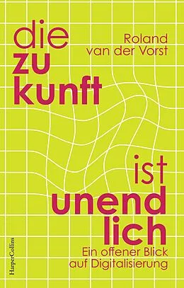 E-Book (epub) Die Zukunft ist endlos. Denken in der digitalen Welt von Roland Van Der Vorst