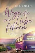 E-Book (epub) Wege, die zur Liebe führen von Julie Larsen