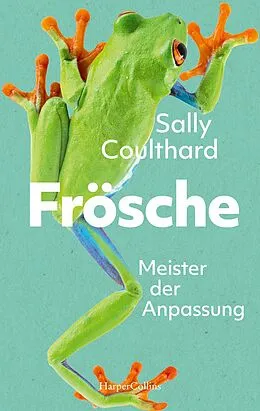 E-Book (epub) Frösche. Meister der Anpassung von Sally Coulthard