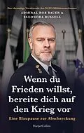E-Book (epub) Wenn du Frieden willst, bereite dich auf den Krieg vor. Eine Blaupause zur Abschreckung von Admiral Rob Bauer, Eleonora Russell