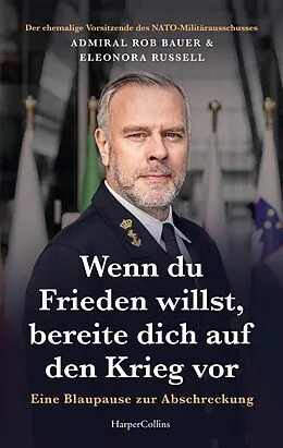 E-Book (epub) Wenn du Frieden willst, bereite dich auf den Krieg vor. Eine Blaupause zur Abschreckung von Admiral Rob Bauer, Eleonora Russell