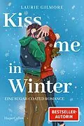 E-Book (epub) Kiss me in Winter. Eine sugar coated Romance von Laurie Gilmore