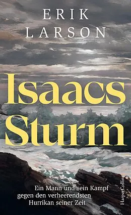 E-Book (epub) Isaacs Sturm. Ein Mann und sein Kampf gegen den verheerendsten Hurrikan seiner Zeit von Erik Larson