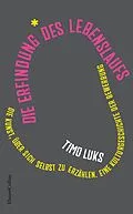 E-Book (epub) Die Erfindung des Lebenslaufs. Die Kunst, über sich selbst zu erzählen. Eine Kulturgeschichte der Bewerbung von Timo Luks