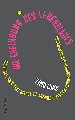 E-Book (epub) Die Erfindung des Lebenslaufs. Die Kunst, über sich selbst zu erzählen. Eine Kulturgeschichte der Bewerbung von Timo Luks