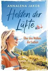 E-Book (epub) Helden der Lüfte: Über den Wolken die Freiheit von Annalena Jakob