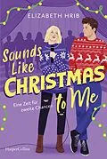 E-Book (epub) Sounds Like Christmas to Me. Eine Zeit für zweite Chancen von Elizabeth Hrib