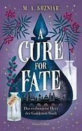 E-Book (epub) A Cure for Fate: Das verborgene Herz der Goldenen Stadt von M. A. Kuzniar