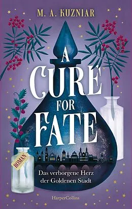 E-Book (epub) A Cure for Fate: Das verborgene Herz der Goldenen Stadt von M. A. Kuzniar