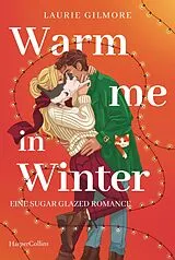 E-Book (epub) Warm me in Winter. Eine sugar glazed Romance von Laurie Gilmore