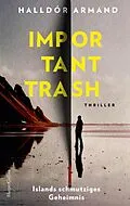 E-Book (epub) Important Trash: Islands schmutziges Geheimnis von Halldór Armand