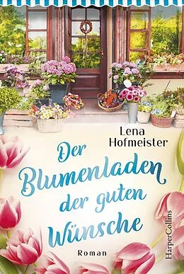 E-Book (epub) Der Blumenladen der guten Wünsche von Lena Hofmeister