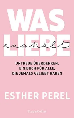 E-Book (epub) Was Liebe aushält - Untreue überdenken. Ein Buch für alle, die jemals geliebt haben von Esther Perel